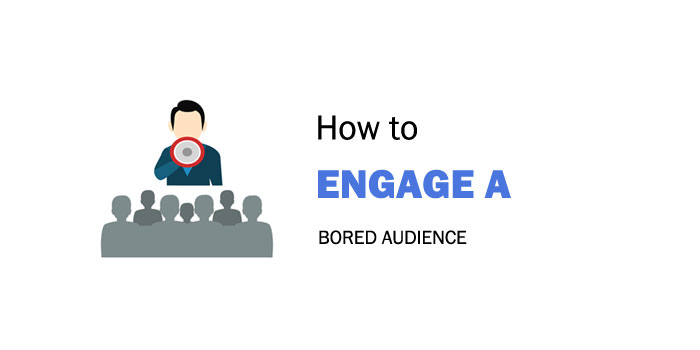 how to engage a bored audience